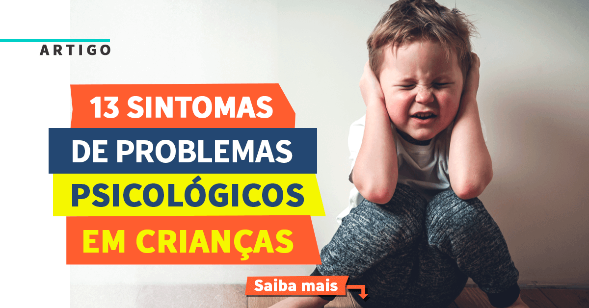 13 sintomas de problemas psicológicos em crianças - Instituto NeuroSaber